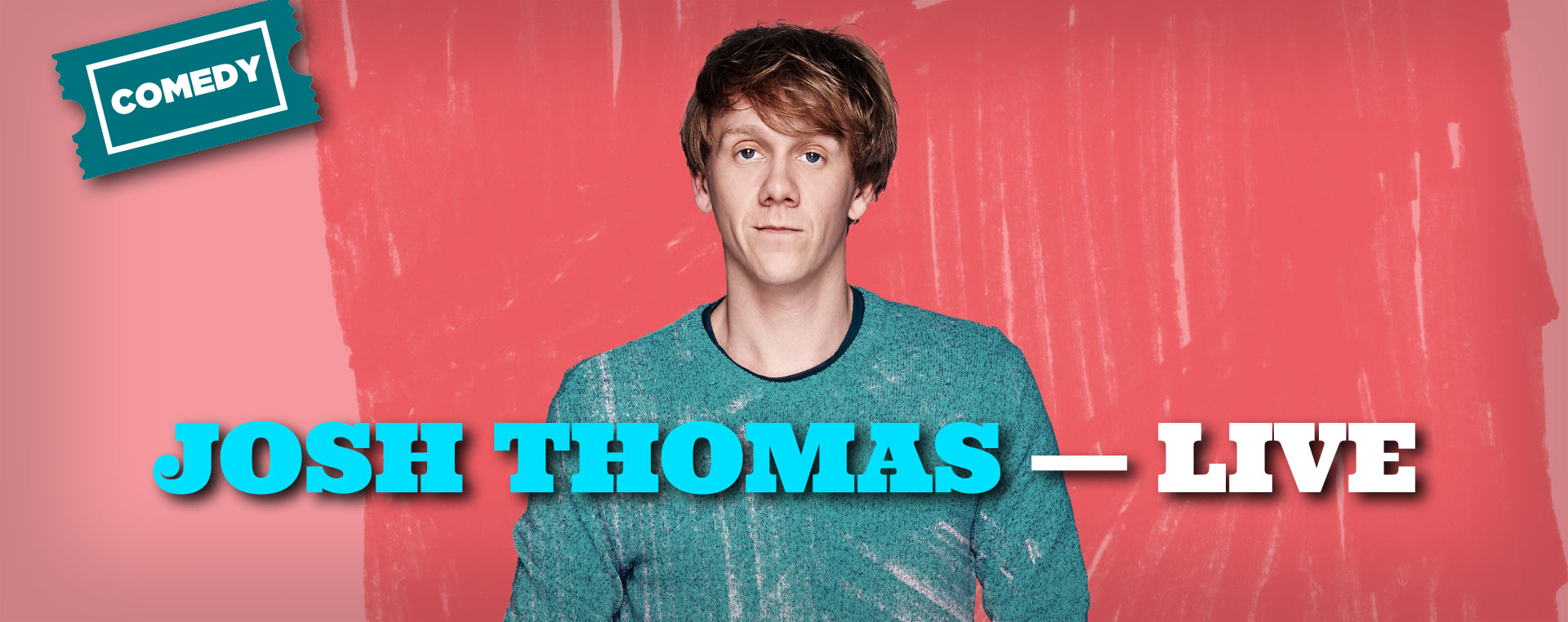 Josh Thomas — Live 23–27 Jan