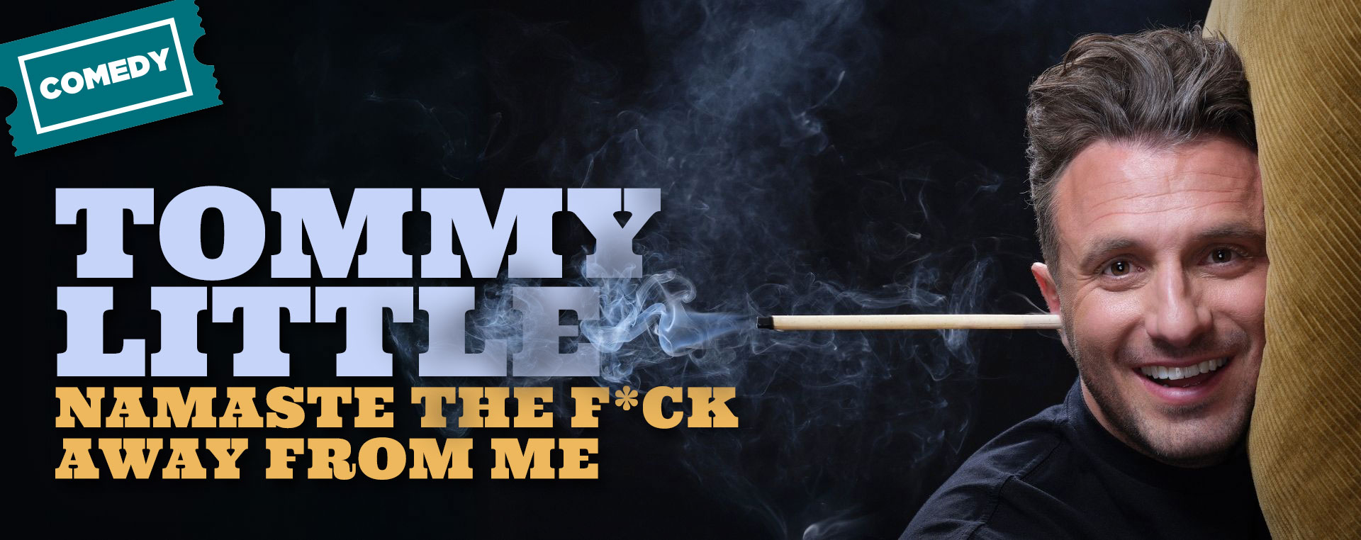 Tommy Little — Namaste the F*ck Away from Me 13–17 Jan NSW