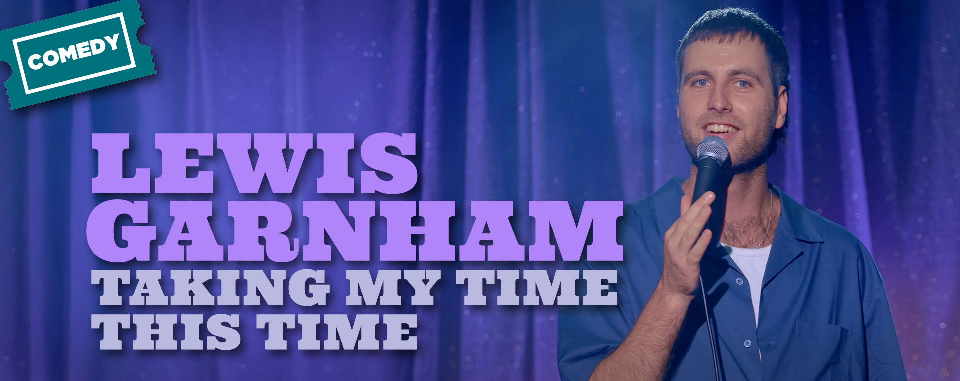 Lewis Garnham: Taking My Time This Time 11 Mar NSW